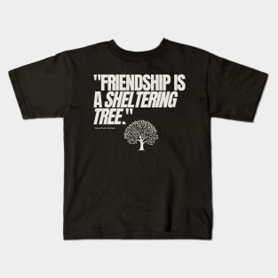 "Friendship is a sheltering tree." - Samuel Taylor Coleridge Friendship Quote Kids T-Shirt